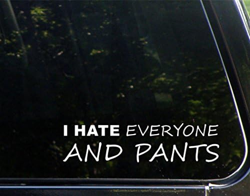 אני שונא את כולם ומכנסיים - למכוניות מצחיקות מכוניות ויניל פגוש מדבקות חלונות | לבן | 8.75 אינץ '